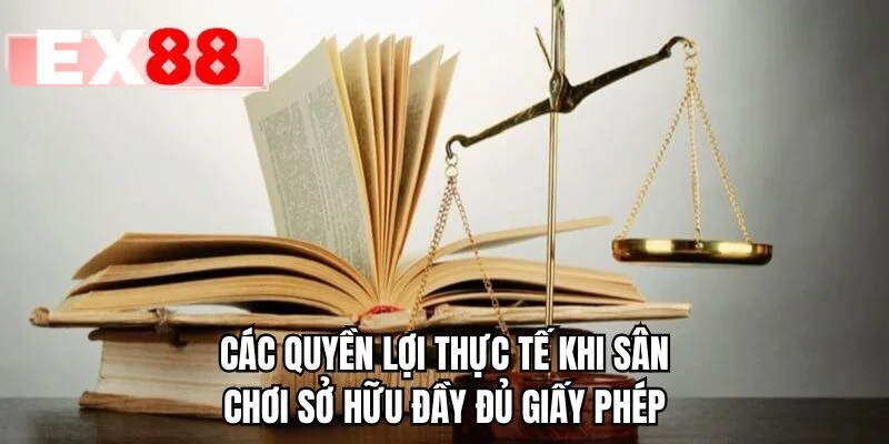 Các quyền lợi thực tế khi sân chơi sở hữu đầy đủ giấy phép