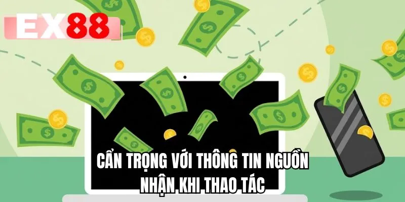 Cẩn trọng với thông tin nguồn nhận khi thao tác