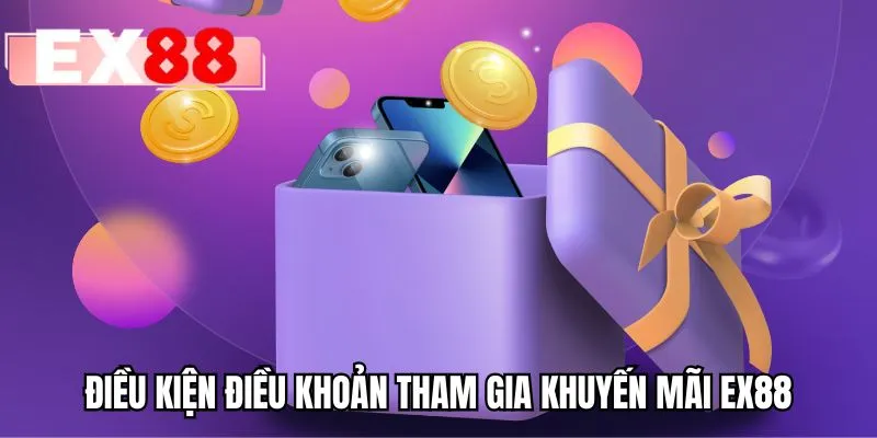 Điều kiện điều khoản tham gia khuyến mãi EX88