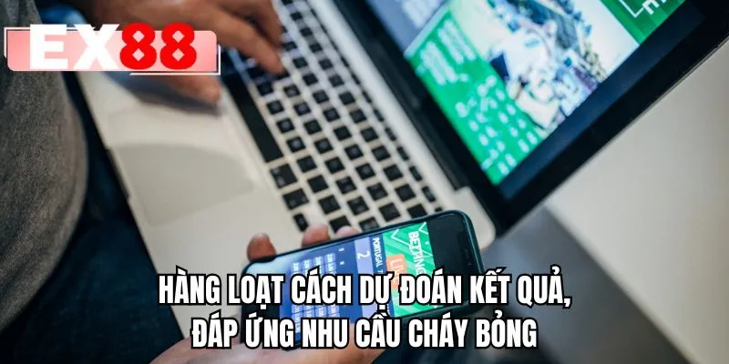 Hàng loạt cách dự đoán kết quả, đáp ứng nhu cầu cháy bỏng