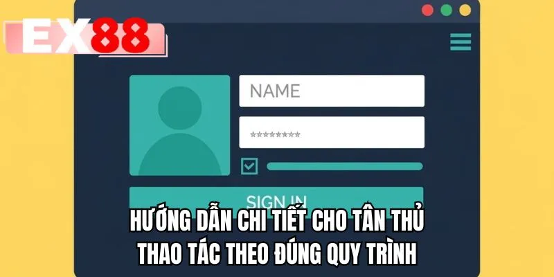Hướng dẫn chi tiết cho tân thủ thao tác theo đúng quy trình
