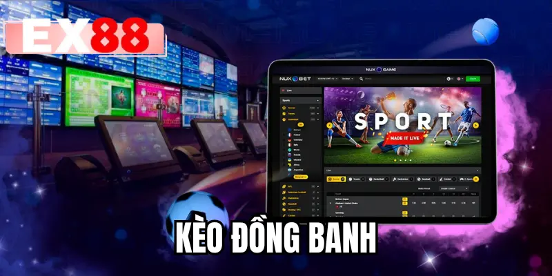 Kèo Đồng Banh - Kinh Nghiệm Đọc Kèo Hiệu Quả Tại EX88