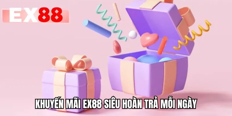Khuyến mãi EX88 siêu hoàn trả mỗi ngày