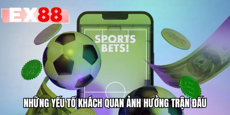 Những yếu tố khách quan ảnh hưởng trận đấu