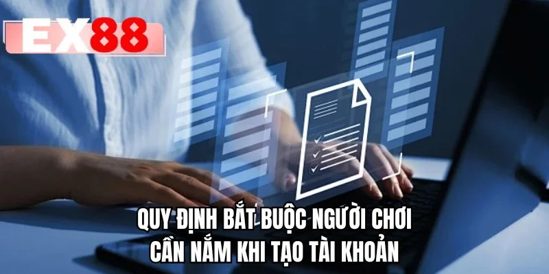 Quy định bắt buộc người chơi cần nắm khi tạo tài khoản