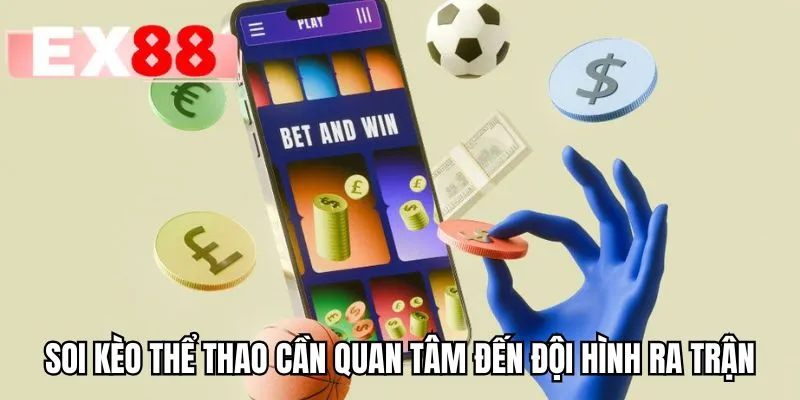 Soi kèo thể thao cần quan tâm đến đội hình ra trận