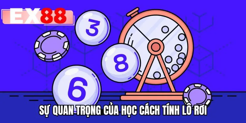 Sự quan trọng của học cách tính lô rơi