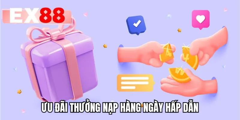 Ưu đãi thưởng nạp hàng ngày hấp dẫn